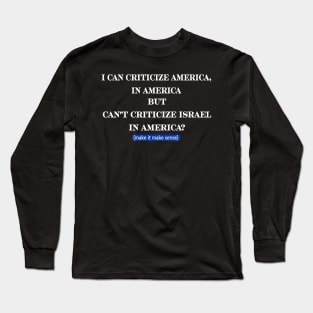 I Can Criticize America In America But Can't Criticize Israel In America?- Make It Make Sense - Front Long Sleeve T-Shirt